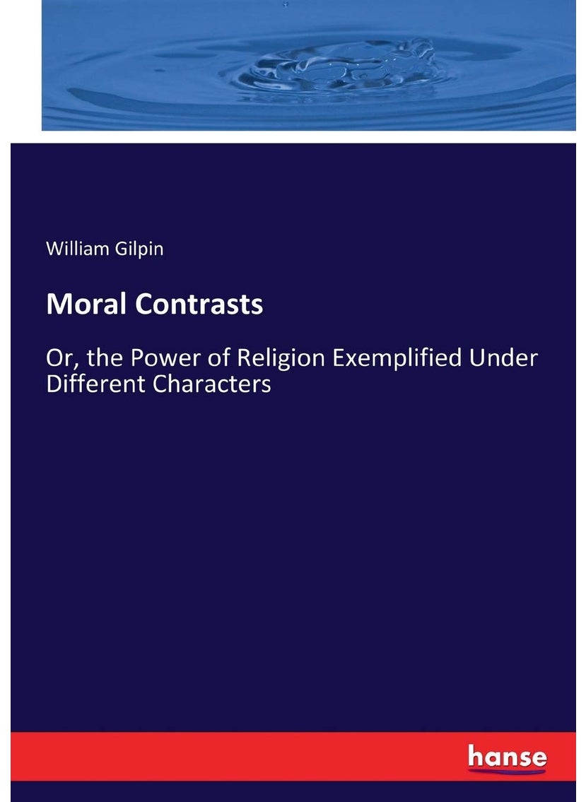 Moral Contrasts: Or, the Power of Religion Exemplified Under Different Characters  - Image 1