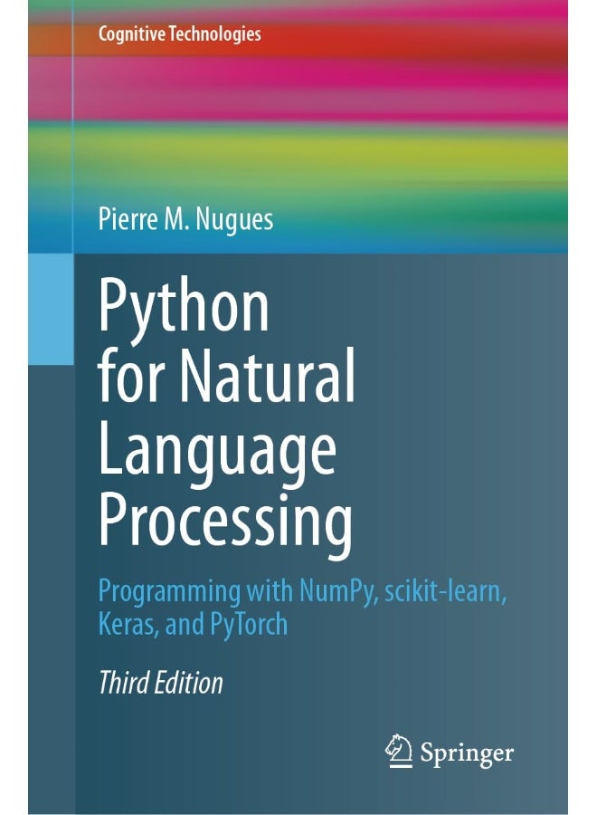 Python for Natural Language Processing: Programming with NumPy, scikit-learn, Keras, and PyTorch