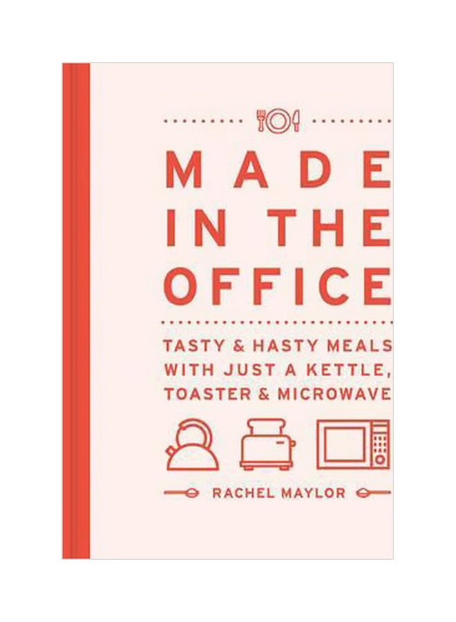 Made In The Office: Tasty And Hasty Meals With Just A Kettle, Toaster And Microwave