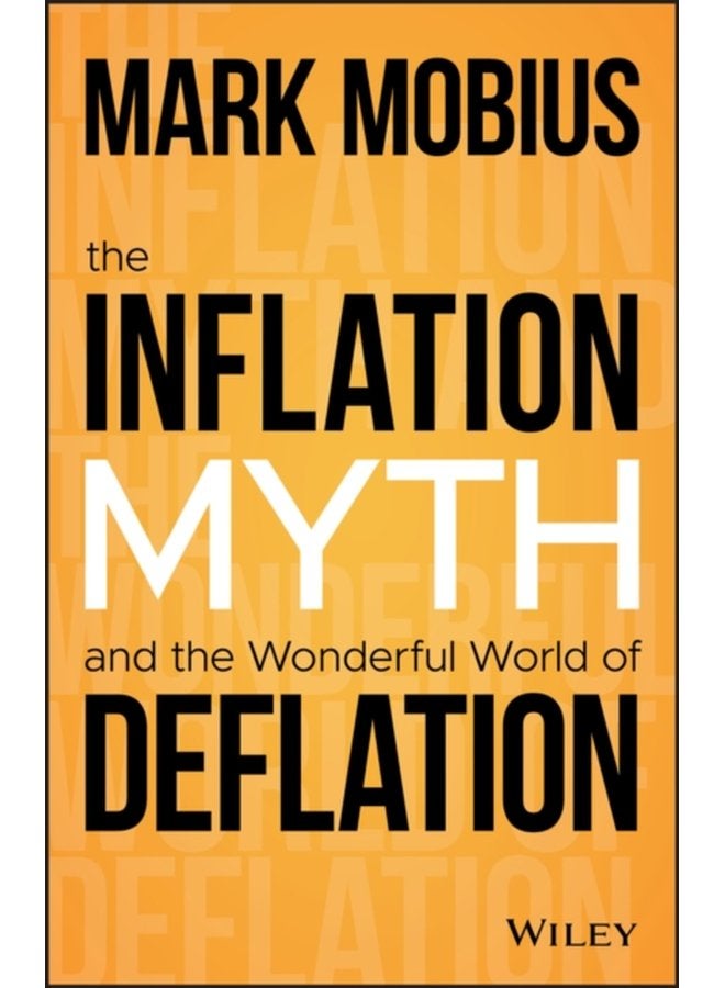 The Inflation Myth and the Wonderful World of Deflation - Hardback