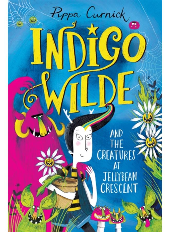 Indigo Wilde and the Creatures at Jellybean Crescent : Book 1