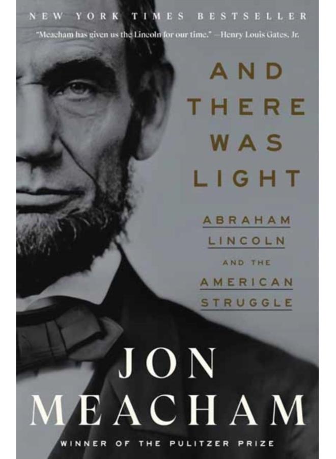 And There Was Light : Abraham Lincoln and the American Struggle