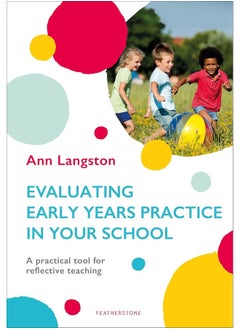 Evaluating Early Years Practice in Your School: A practical tool for reflective teaching 
