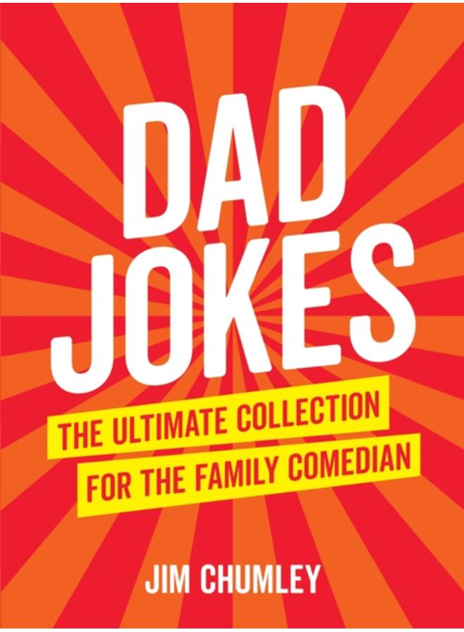 Dad Jokes : The Ultimate Collection for the Family Comedian 