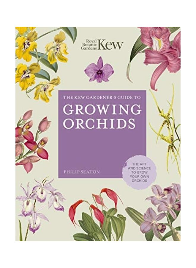 The Kew Gardener's Guide to Growing Orchids: The Art and Science to Grow Your Own Orchids