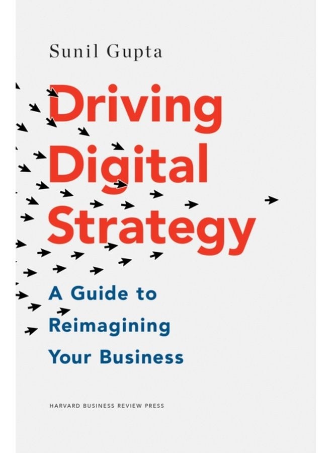 Driving Digital Strategy A Guide to Reimagining Your Business - Hardback