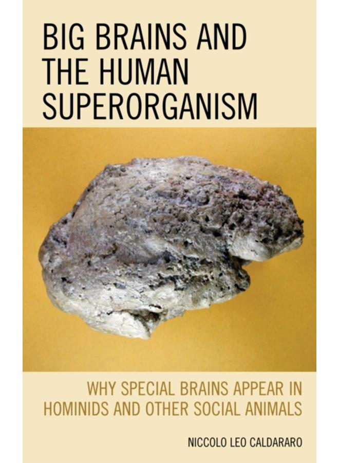 Big Brains and the Human Superorganism : Why Special Brains Appear in Hominids and Other Social Animals 