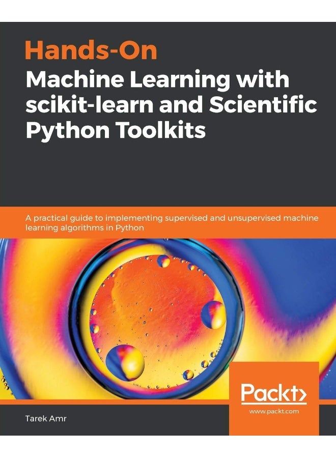 Packt Hands-On Machine Learning with scikit-learn and Scientific Python Toolkits: A practical guide to implementing supervised and unsupervised machine learning algorithms in Python