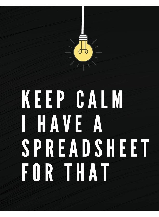 Keep Calm I Have A Spreadsheet For That: Elegant Black Cover Funny Office Notebook 8,5 x 11 Blank Lined Coworker Gag Gift Composition Book Journal  - Image 1