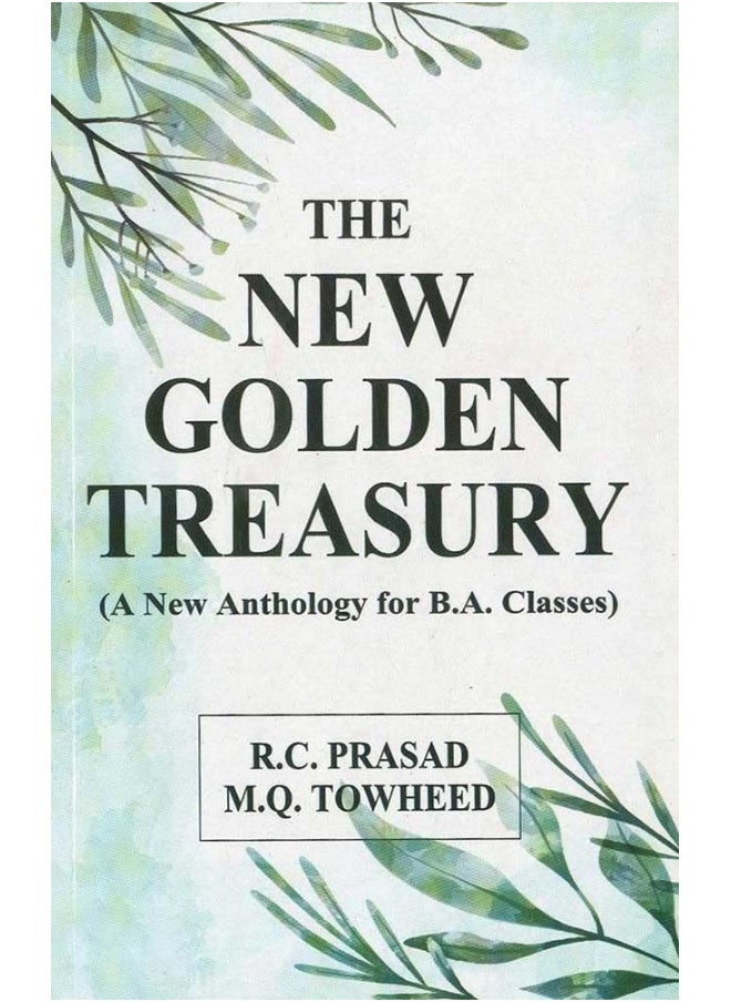 The New Golden Treasury: (A New Anthology for B.A. Classes) 