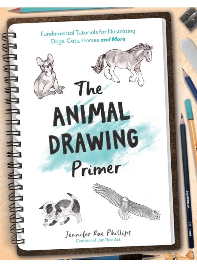 The Animal Drawing Primer Fundamental Tutorials for Illustrating Dogs Cats Horses and More - Paperback