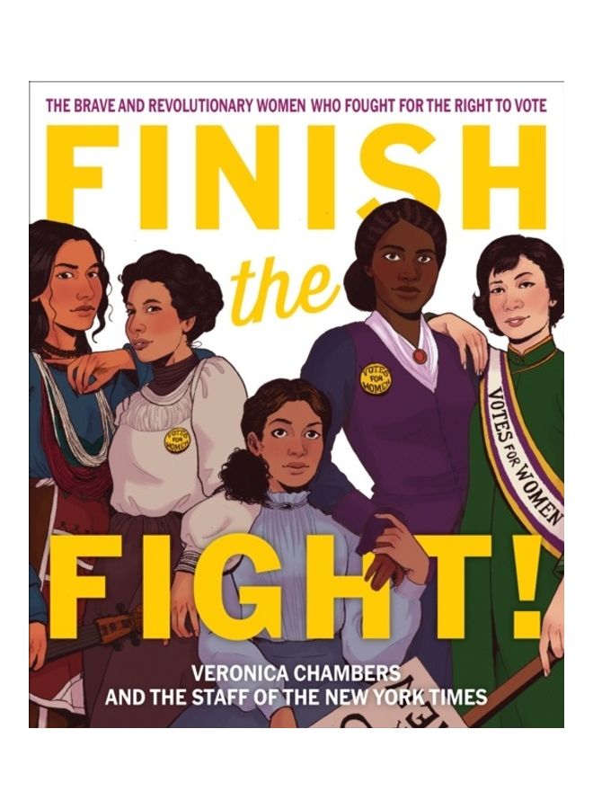 Finish The Fight!: The Brave And Revolutionary Women Who Fought For The Right To Vote