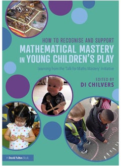 How to Recognise and Support Mathematical Mastery in Young Children’s Play: Learning from the 'Talk for Maths Mastery' Initiative 