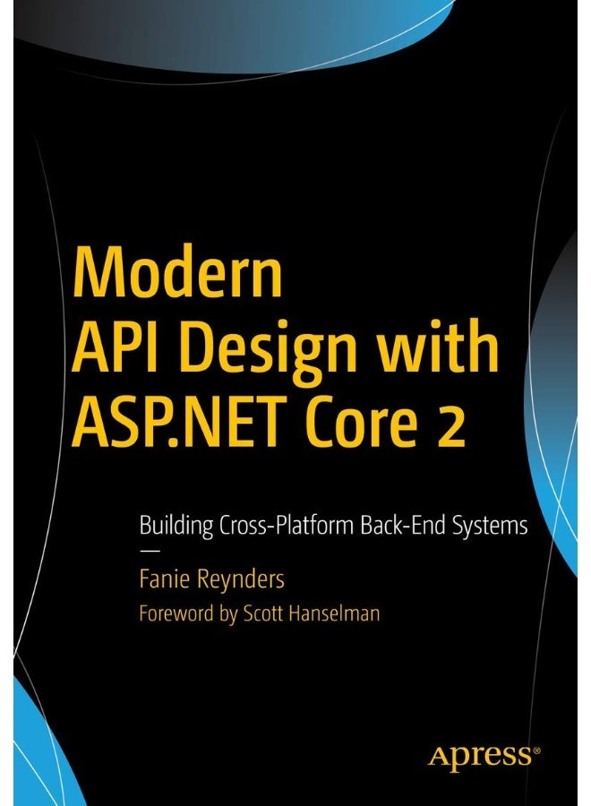 Modern API Design with ASP.NET Core 2: Building Cross-Platform Back-End Systems