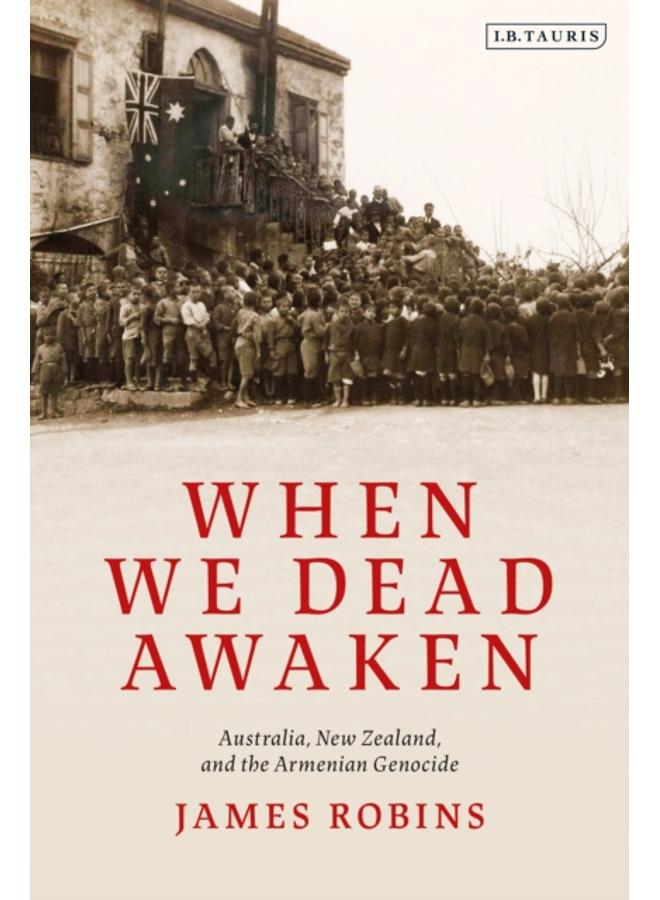 When We Dead Awaken: Australia, New Zealand, and the Armenian Genocide 