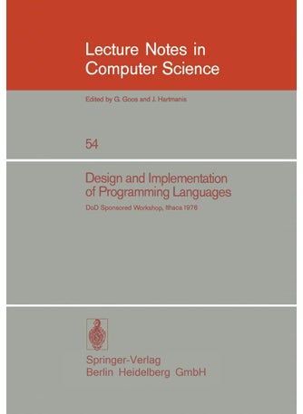 Design and Implementation of Programming Languages: Proceedings of a DoD Sponsored Workshop, Ithaca, October 1976 - pzsku/Z2C7E82C831C362FEB1E3Z/45/1749041746/0a12c2b7-7dca-427b-9459-2f238d9a1198