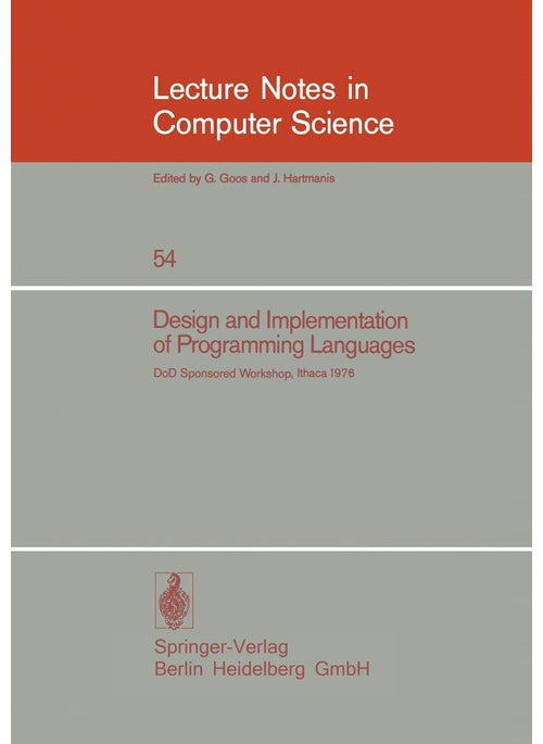 Design and Implementation of Programming Languages: Proceedings of a DoD Sponsored Workshop, Ithaca, October 1976