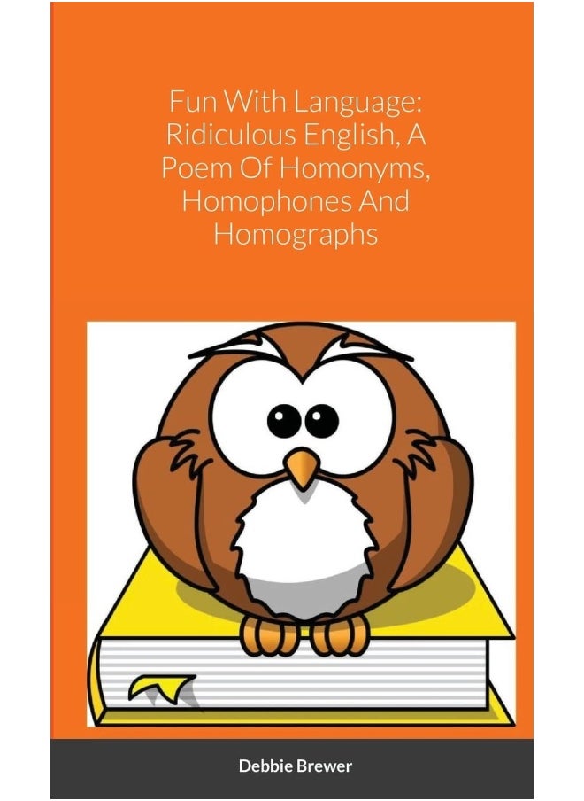 Fun With Language: Ridiculous English, A Poem Of Homonyms, Homophones And Homographs  - Image 1
