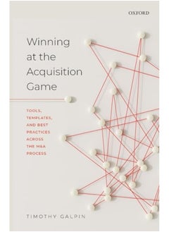 Winning At The Acquisition Game Tools Templates And Best Practices Across The Manda Process 