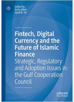 Fintech, Digital Currency and the Future of Islamic Finance: Strategic, Regulatory and Adoption Issues in the Gulf Cooperation Council 