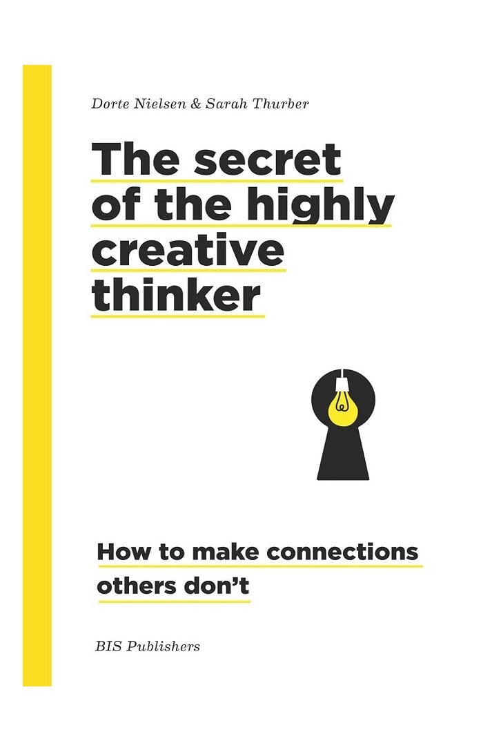 The Secret of the Highly Creative Thinker: How to Make Connections Others Don't