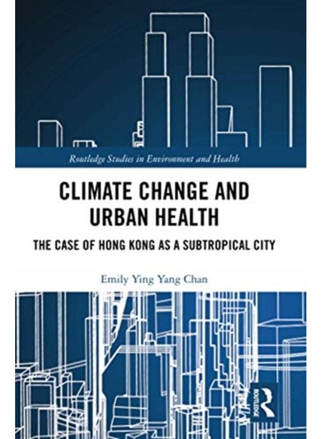 Climate Change and Urban Health The Case of Hong Kong as a Subtropical City - Paperback