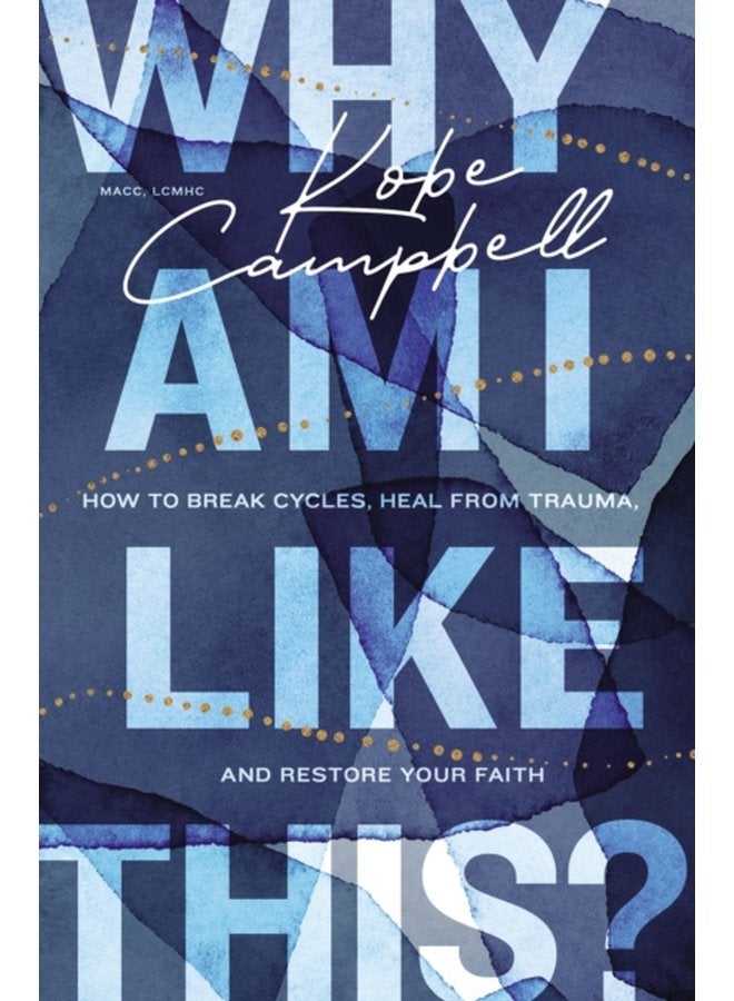 Why Am I Like This How to Break Cycles Heal from Trauma and Restore Your Faith - Paperback