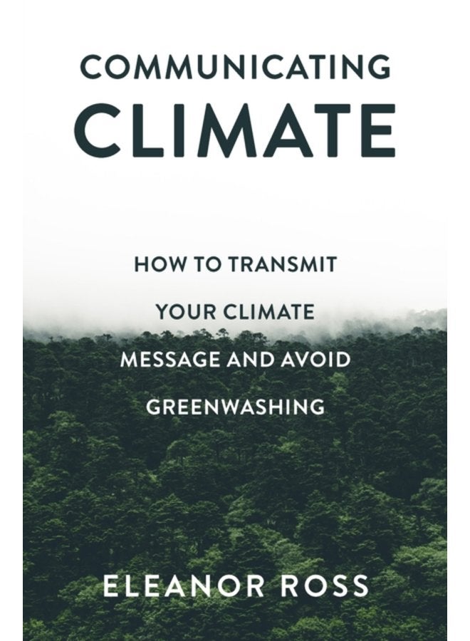 Communicating Climate How to Transmit Your Climate Message and Avoid Greenwashing - Paperback