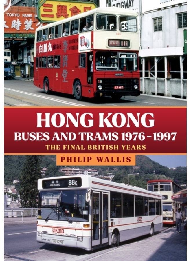 Hong Kong Buses and Trams 1976 1997 The Final British Years - Paperback