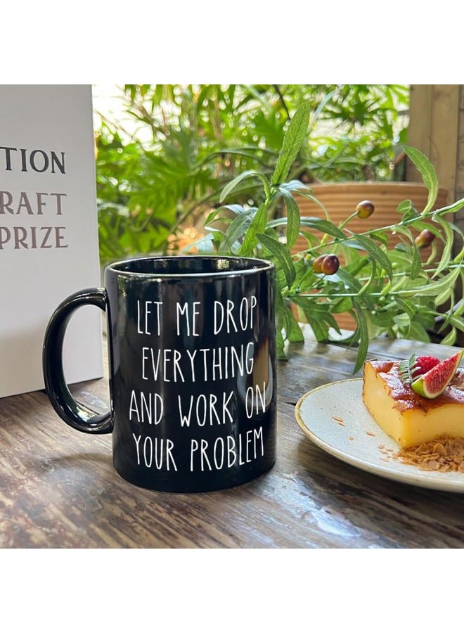 HIWERAN Funny Office Mugs Gift for Employee - Let me Drop Everything And Work on Your Problem - Humor Office Coffee Mug Gifts for Coworker, Boss, Manager, Employees, Friends, Bestie, Brother 11Oz - Image 2