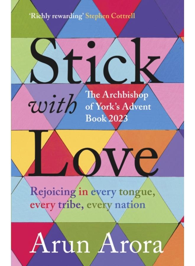Stick with Love : Rejoicing in Every Tongue, Every Tribe, Every Nation: The Archbishop of York's Advent Book 2023: Foreword by Stephen Cottrell