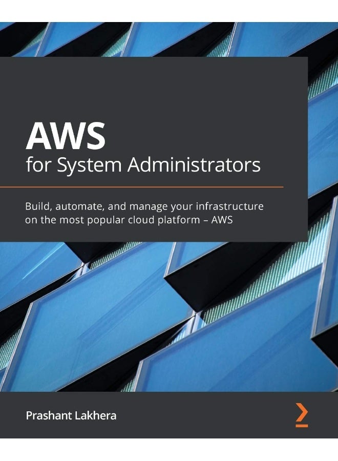 AWS for System Administrators: Build, automate, and manage your infrastructure on the most popular cloud platform - AWS 