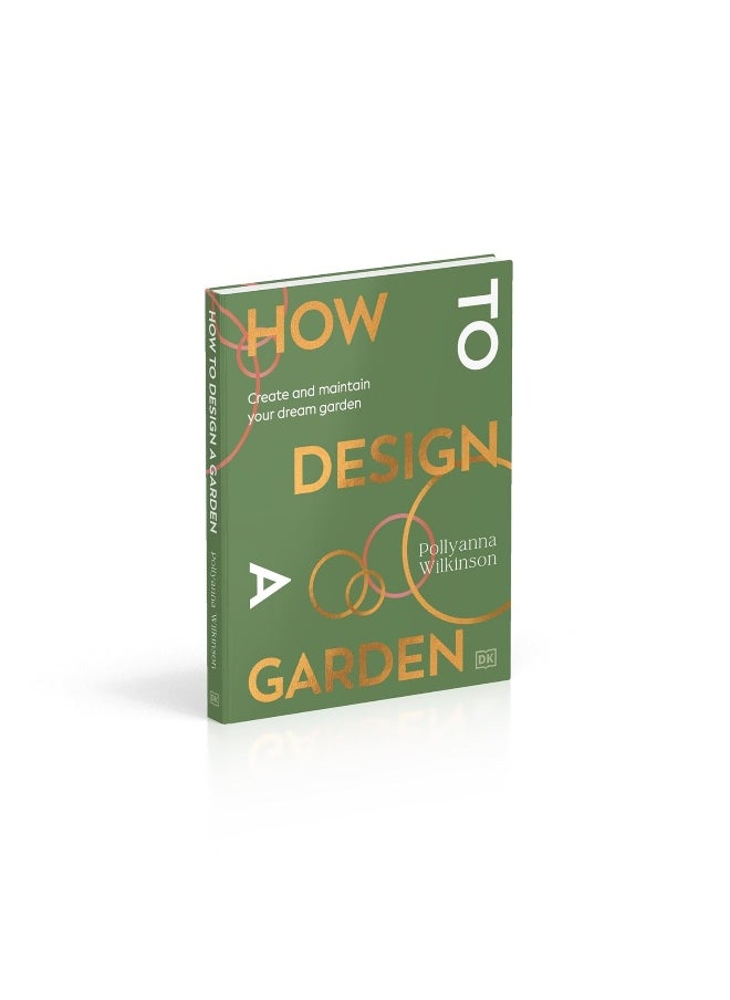 How to Design a Garden: Create and Maintain Your Dream Garden