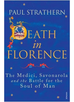 Death in Florence : The Medici, Savonarola and the Battle for the Soul of Man 