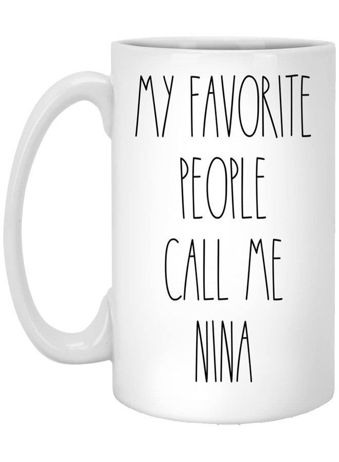 Nina - My Favorite People Call Me Nina Coffee Mug, Nina Rae Dunn Inspired, Rae Dunn Style, Birthday - Merry Christmas - Mother's Day, Nina Coffee Cup 11oz