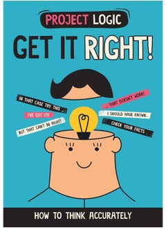 Project Logic: Get it Right!: How to Think Accurately 