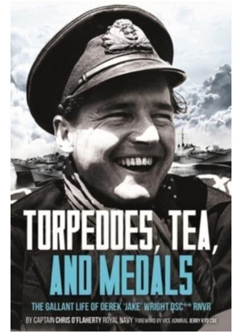 Torpedoes, Tea, and Medals : The Gallant Life of Commander D. G. H. 'Jake' Wright DSC**Royal Naval Volunteer Reserve