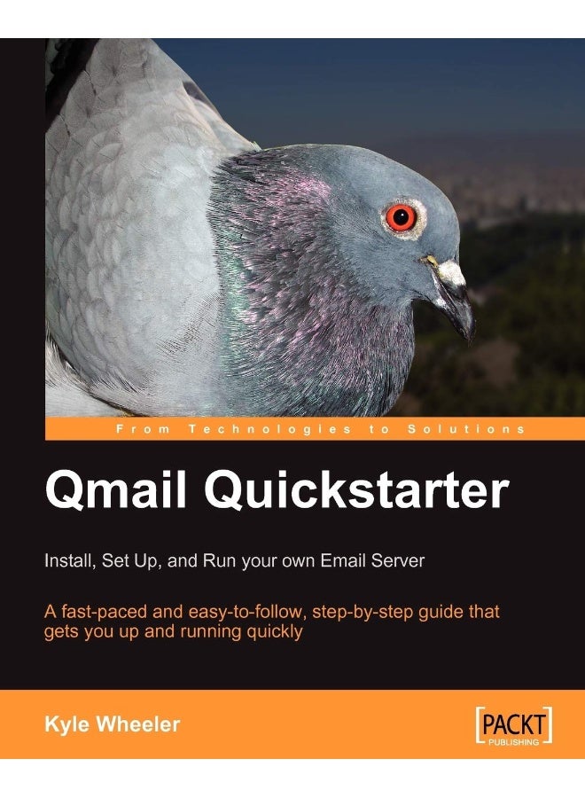 Qmail Quickstarter: Install, Set Up and Run your own Email Server 
