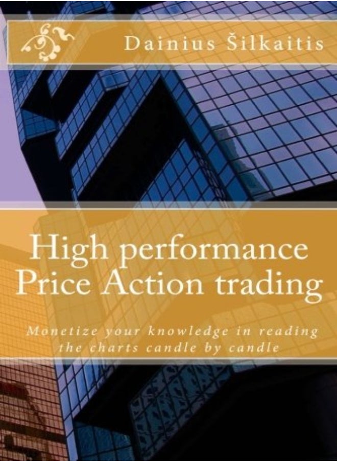 null - High Performance Price Action Trading High Performance Price Action Trading Monetize Your Knowledg by Silkaitis, Dainius Paperback - Image 1