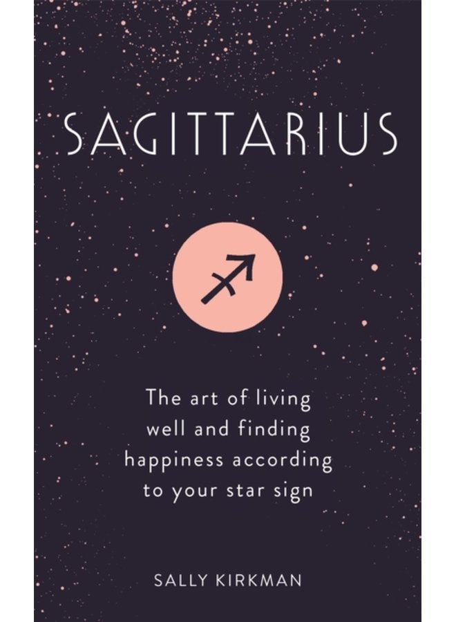 Sagittarius The Art of Living Well and Finding Happiness According to Your Star Sign - Hardback