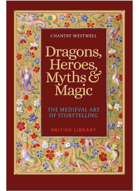 Dragons, Heroes, Myths & Magic: The Medieval Art of Storytelling (Paperback Editio