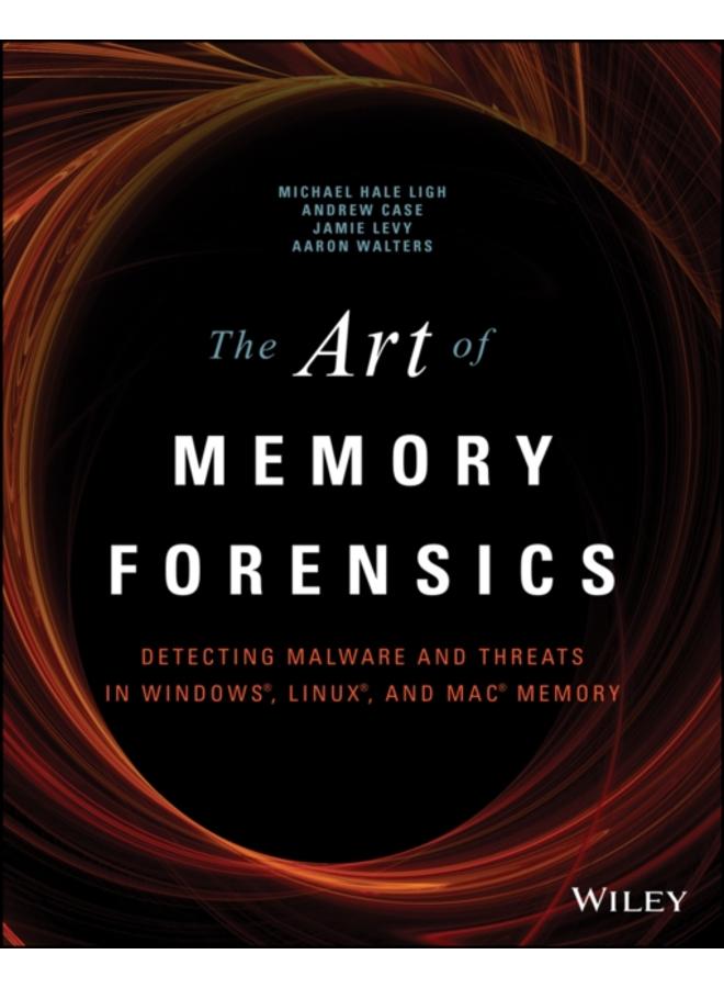 The Art of Memory Forensics : Detecting Malware and Threats in Windows, Linux, and Mac Memory 