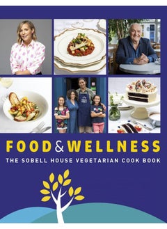 Food and Wellness: The Sobell House Vegetarian Cook Book 