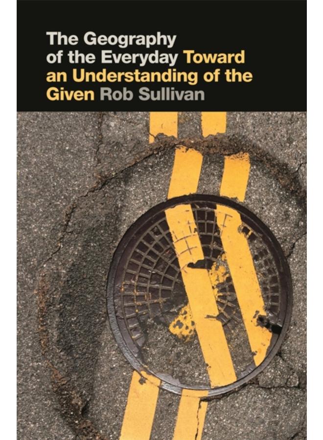 The Geography of the Everyday : Toward an Understanding of the Given