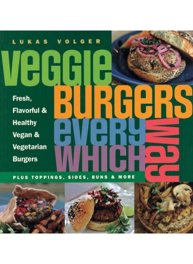 Veggie Burgers Every Which Way Plus toppings sides buns more - Paperback