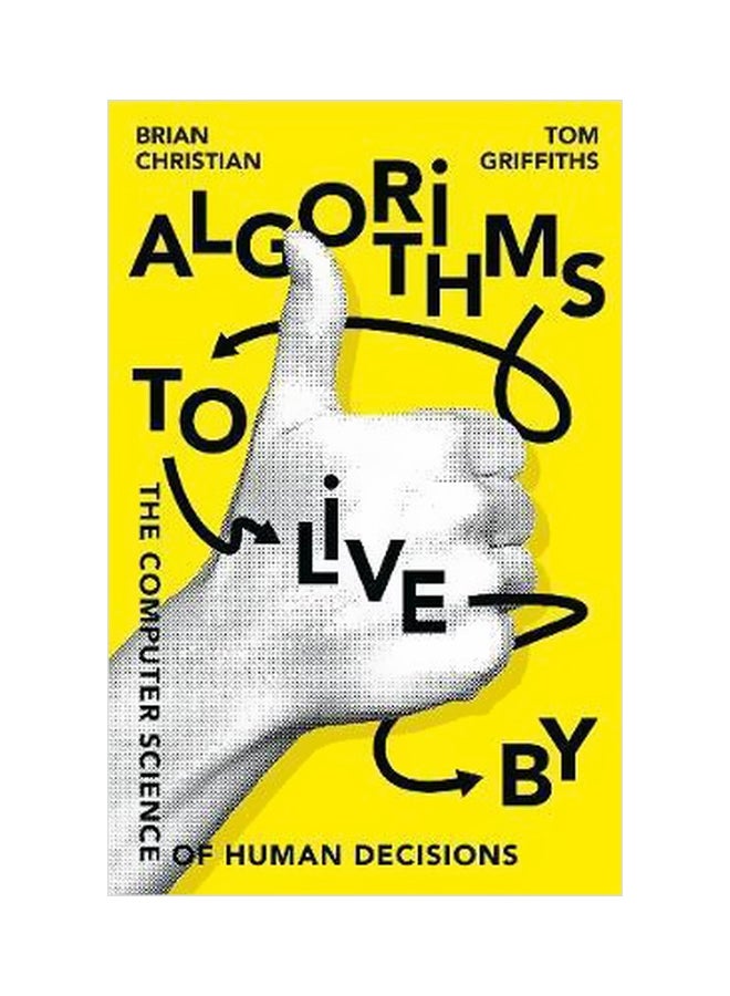 Algorithms To Live By: The Computer Science Of Human Decisions