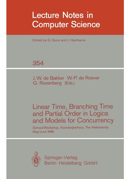 Linear Time, Branching Time and Partial Order in Logics and Models for Concurrency: School/Workshop, Noordwijkerhout, The Netherlands, May 30 - June 3, 1988