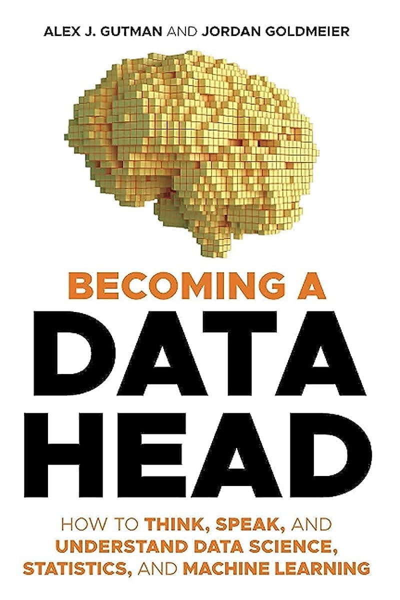 Becoming a Data Head: How to Think, Speak, and Understand Data Science, Statistics, and Machine Learning - Image 1