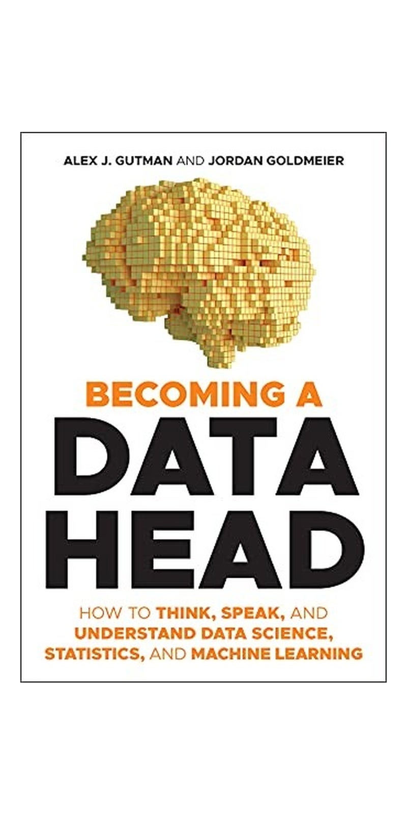 Becoming a Data Head: How to Think, Speak, and Understand Data Science, Statistics, and Machine Learning - Image 1