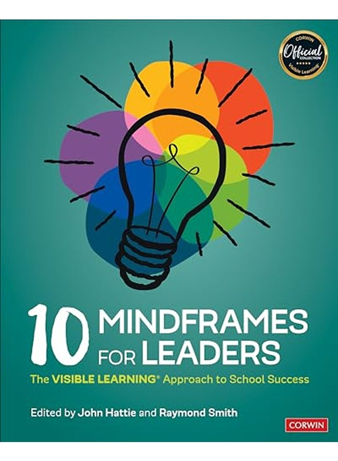 10 Mindframes for Leaders: The Visible Learning Approach to School Success